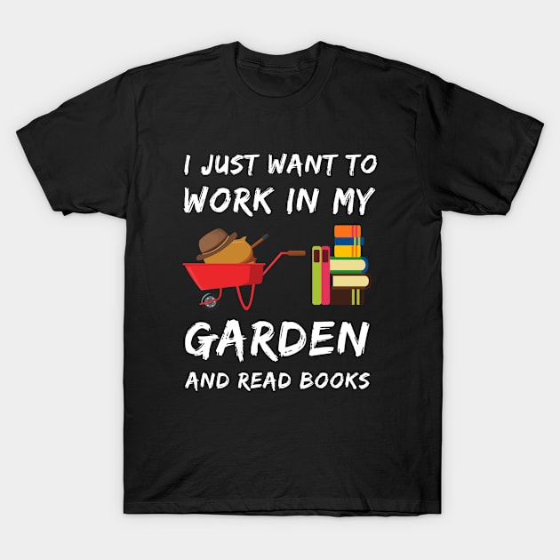 I Just Want To Work In My Garden T-Shirt by Smartdoc